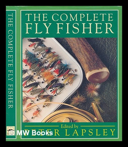 Item #249868 The Complete fly fisher / edited by Peter Lapsley. Peter Lapsley.