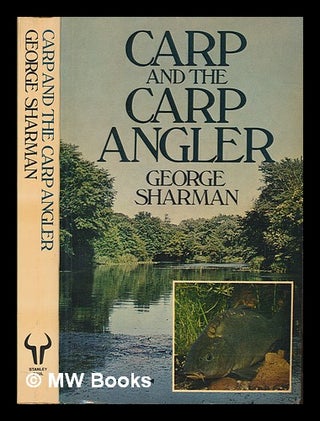 Item #250019 Carp and the carp angler / George Sharman ; with contributions from Rod Hutchinson,...