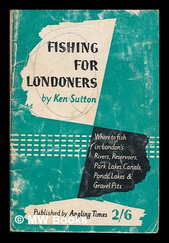 Item #250082 Fishing for Londoners. Ken Sutton.