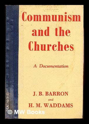 Item #250135 Communism and the churches : a documentation / by J. B. Barron, H. M. Waddams. John...