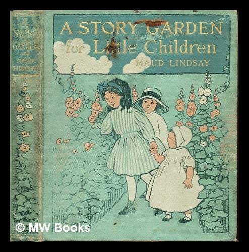 Item #250214 A story garden for little children / by Maud Lindsay ; illustrated by Florence Liley Young. Maud Lindsay, Florence Liley Young.