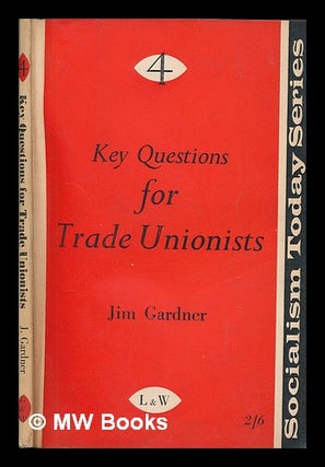 Item #250258 Key questions for trade unionists. Jim Gardner