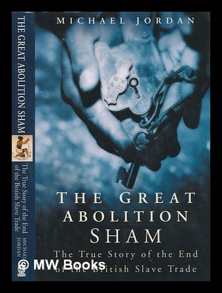 Item #250280 The great abolition sham : the true story of the end of the British slave trade /...