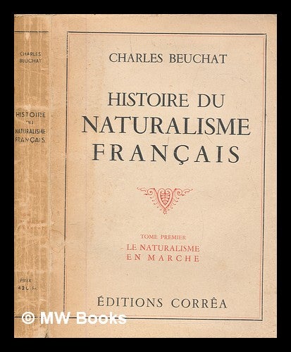 Item #250351 Histoire du naturalisme français. Tom.1 Le naturalisme en marche / Charles Beuchat. Charles Beuchat.