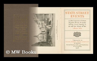 Item #25038 State Street Events : a Brief Account of Divers Notable Persons & Sundry Stirring...