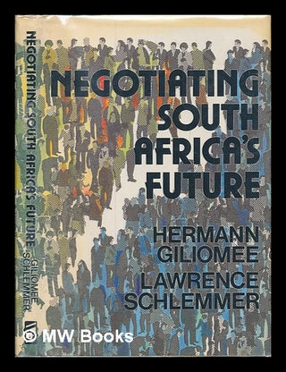 Item #250681 Negotiating South Africa's future / editors, Hermann Giliomee, Lawrence Schlemmer ;...