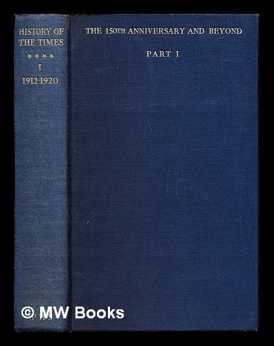 Item #250824 The History of The Times: The 150th Anniversary and Beyond: 1912-1948: part I: chapters I-XII: 1912-1920. The Times.