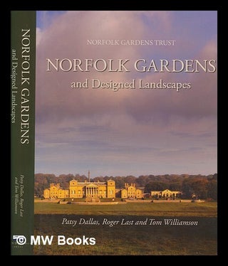 Item #251127 Norfolk gardens and designed landscapes / Patsy Dallas, Roger Last and Tom...