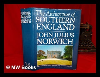 Item #251130 The architecture of southern England / John Julius Norwich ; photography by Jorge...
