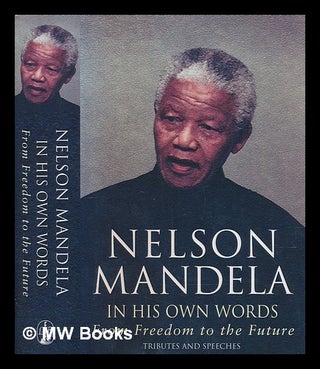 Item #251138 In his own words : from freedom to the future / Nelson Mandela. Nelson Mandela