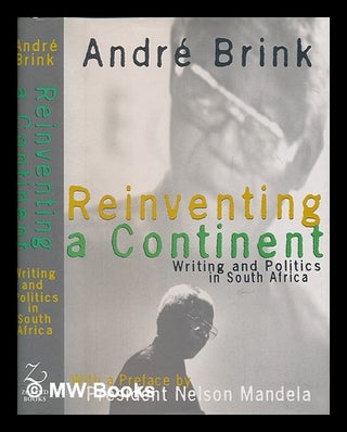 Item #251139 Reinventing a continent : writing and politics in South Africa / André Brink....