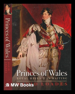 Item #251311 Princes of Wales : royal heirs in waiting / David Loades. D. M. Loades