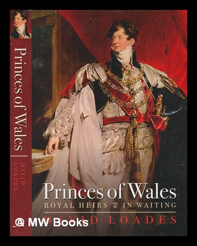 Item #251311 Princes of Wales : royal heirs in waiting / David Loades. D. M. Loades.