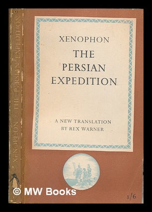 Item #251435 The Persian expedition - a new translation by Rex Warner. Xenophon