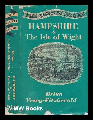 Item #251705 Hampshire and the Isle of Wight / by Brian Vesey-Fitzgerald. Brian Seymour...