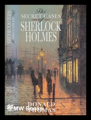 Item #251886 The secret cases of Sherlock Holmes / Donald Thomas. Donald Thomas
