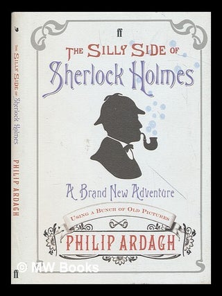 Item #251896 The silly side of Sherlock Holmes : a brand new adventure using a bunch of old...