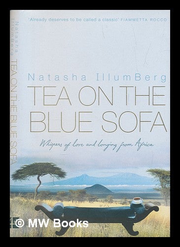 Item #251979 Tea on the blue sofa : whispers of love and longing from Africa / Natasha IllumBerg. Natasha IllumBerg.