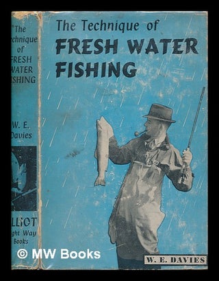 Item #252123 The technique of fresh water fishing. W. E. Davies, William Ernest