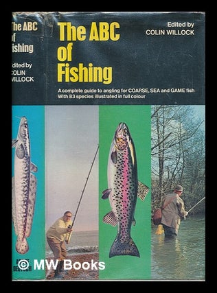 Item #252127 The ABC of fishing : a complete guide to angling for coarse, sea and game fish....