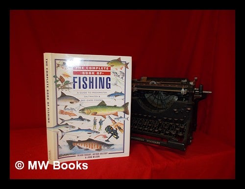Item #252132 The complete book of fishing : a guide to freshwater, saltwater & big-game fishing / Trevor Housby, Arthur Oglesby & John Wilson. Trevor Housby.