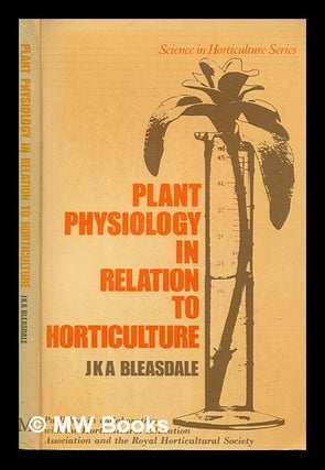 Item #252135 Plant physiology in relation to horticulture / (by) J.K.A. Bleasdale. J. K. A....