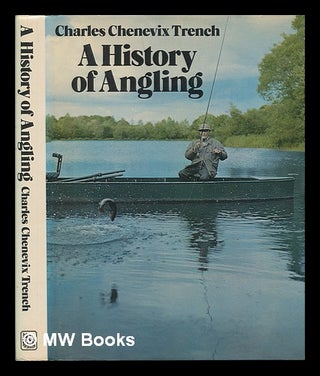 Item #252139 A history of angling / Charles Chenevix Trench. Charles Chenevix Trench