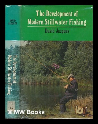 Item #252144 The development of modern stillwater fishing / [by] David Jacques. David Jacques