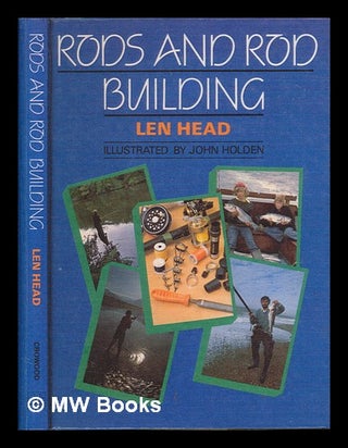 Item #252156 Rods and rod building / Len Head ; illustrated by John Holden. Len Head
