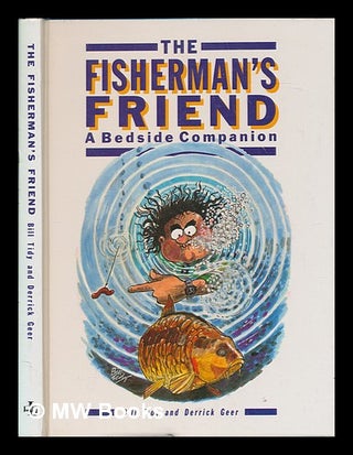 Item #252167 The fisherman's friend : a bedside companion / Bill Tidy and Derrick Geer. Bill Tidy