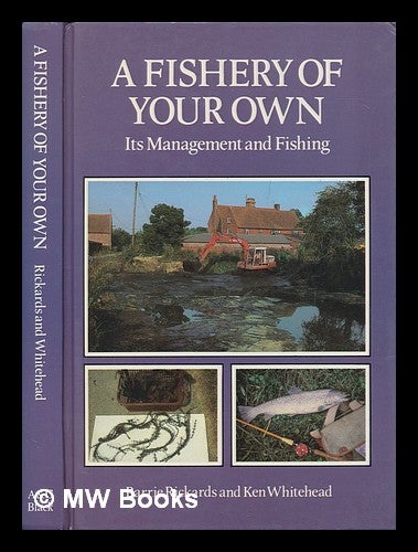 Item #252169 A fishery of your own : its management and fishing / Barrie Rickards and Ken Whitehead. Barrie Rickards.