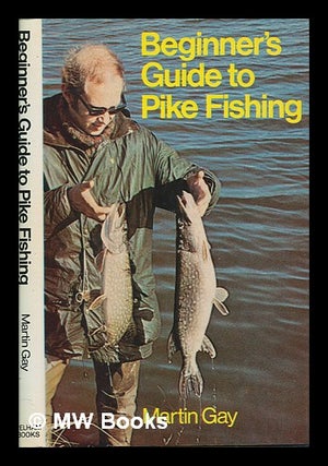 Item #252202 Beginner's guide to pike fishing / Martin Gay. Martin Gay