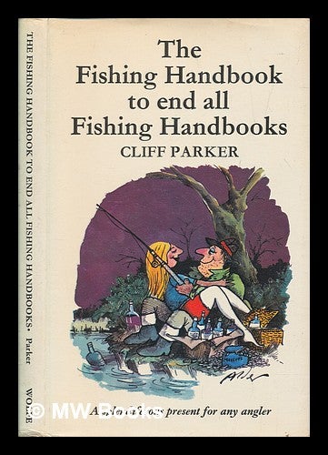 Item #252219 The fishing handbook to end all fishing handbooks / Cliff Parker ; illustrations by Derek Alder. Cliff Parker.