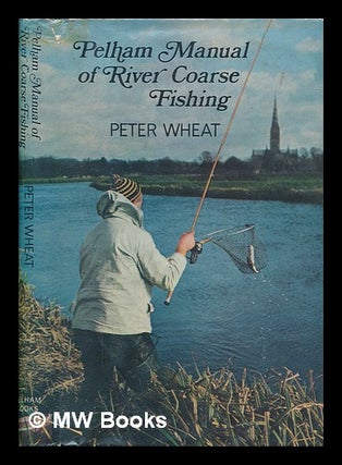 Item #252241 Pelham manual of river coarse fishing / line drawings by Baz East. Peter Wheat
