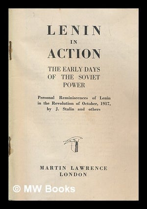 Item #252267 Lenin in Action. The early days of the Soviet power. Personal reminiscences of Lenin...