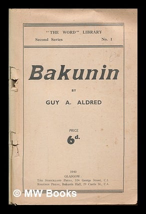 Item #252269 Bakunin / by Guy A. Aldred. Guy Alfred Aldred