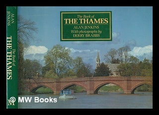 Item #252331 The book of the Thames / Alan Jenkins ; with photographs by Derry Brabbs. Alan Jenkins