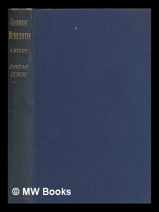 Item #252431 George Meredith : a study / By Hannah Lynch. Hannah Lynch