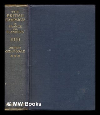Item #252456 The British campaign in France and Flanders 1916 / by Arthur Conan Doyle. Arthur...