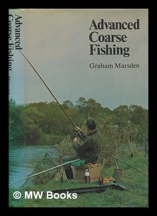 Item #252799 Advanced coarse fishing / Graham Marsden ; with a foreword by Peter Stone. Graham...