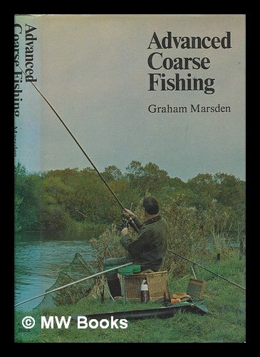 Item #252799 Advanced coarse fishing / Graham Marsden ; with a foreword by Peter Stone. Graham Marsden.