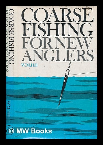 Item #252805 Coarse fishing for new anglers / W.M. Hill ; line illustrations by Ernest Petts. William Munro Hill.