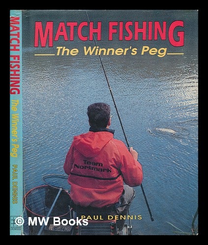 Item #252889 Match fishing : the winner's peg / Paul Dennis. Paul Dennis.