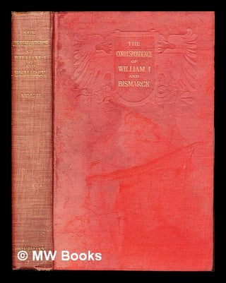 Item #253015 The correspondence of William I & Bismarck : With other letters from and to Prince...