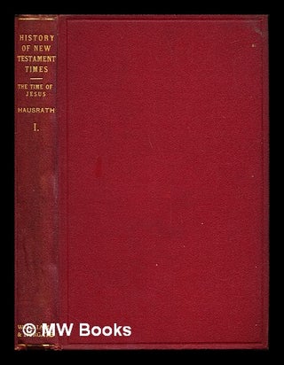 Item #253259 A history of the New Testament times / by Dr. A. Hausrath.... The time of Jesus....