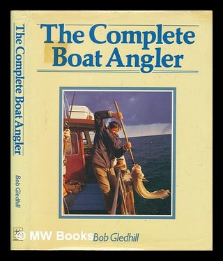 Item #253326 The complete boat angler / Bob Gledhill. Bob Gledhill
