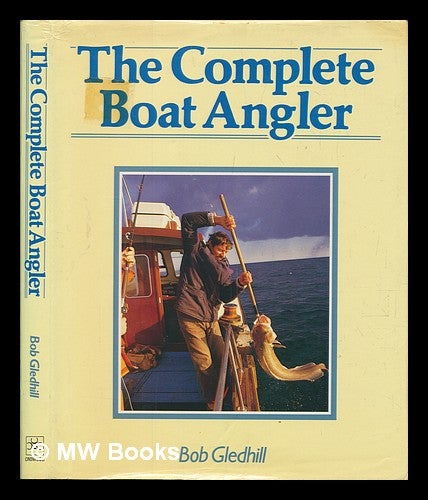 Item #253326 The complete boat angler / Bob Gledhill. Bob Gledhill.