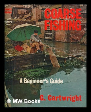 Item #253343 Coarse fishing : a beginner's guide / by G. Cartwright ; illustrated by Baz East. G....