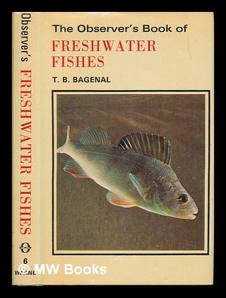 Item #253444 The observer's book of freshwater fishes. Revised ed. T. B. Bagenal