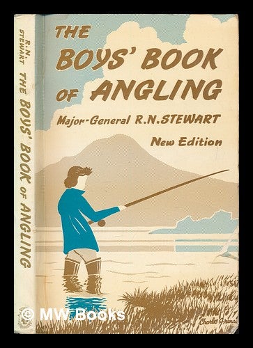 Item #253446 The boys' book of angling / by Major-General R.N. Stewart. Robert Neil Stewart.